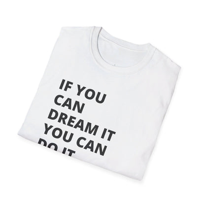 If you can dream it do it tshirt