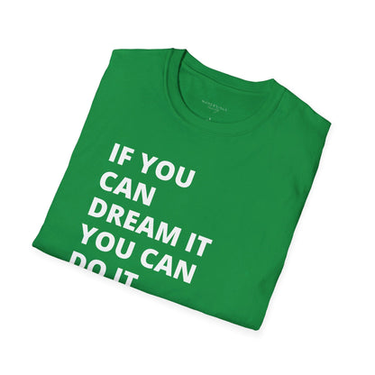 If you can dream it do it tshirt