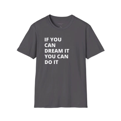 If you can dream it do it tshirt