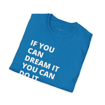 If you can dream it do it tshirt