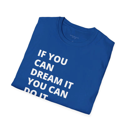 If you can dream it do it tshirt