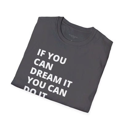 If you can dream it do it tshirt