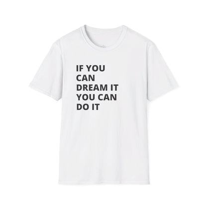 If you can dream it do it tshirt