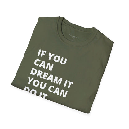 If you can dream it do it tshirt