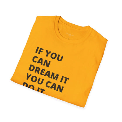 If you can dream it do it tshirt