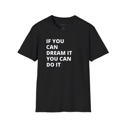 If you can dream it do it tshirt