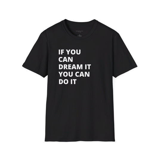 If you can dream it do it tshirt