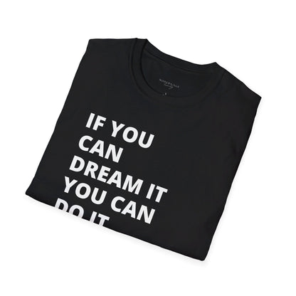 If you can dream it do it tshirt