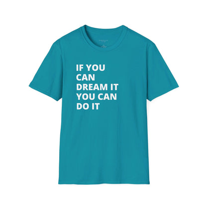 If you can dream it do it tshirt